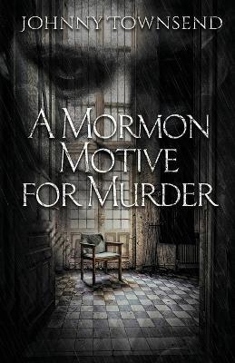 A Mormon Motive for Murder - Johnny Townsend - cover