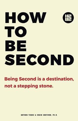 How to be Second: Being Second is a Destination, not a Stepping Stone - Nathan Young,David Hartman Ph D - cover