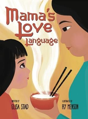 Mama's Love Language: Sometimes Love Tastes Like Hainan Chicken Rice - Elisa Stad - cover