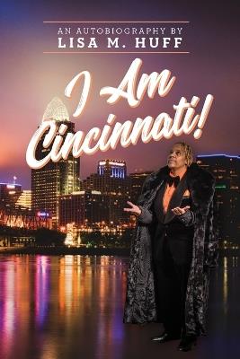 I Am Cincinnati! - Lisa M Huff - cover