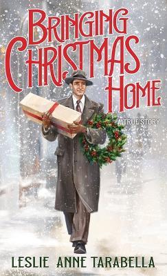 Bringing Christmas Home - Leslie Anne Tarabella - cover