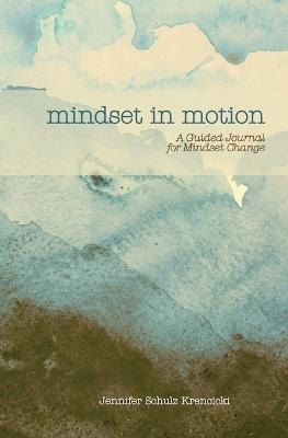 Mindset In Motion: A Guided Journal for Mindset Change - Jennifer Schulz Krencicki - cover