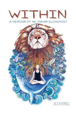 Within: A Memoir of an Inner Alchemist - Alex Kroll - cover