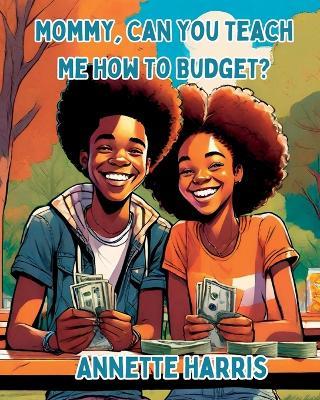 Mommy, Can You Teach Me How to Budget? - Annette Harris - cover