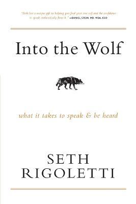 Into the Wolf: What it takes to speak & be heard - Seth Rigoletti - cover