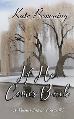 If He Comes Back: A Willow's End Love Story #1 - Kate Browning - cover