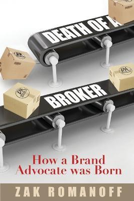 Death of a Broker: How a Brand Advocate was Born - Zak Romanoff - cover