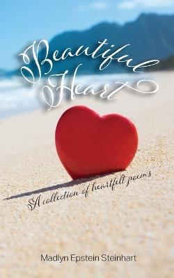 Beautiful Heart: A Collection of Heartfelt Poems - Madlyn Epstein Steinhart - cover