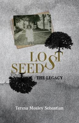 Lost Seeds: The Legacy - Teresa Mosley Sebastian - cover