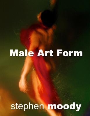 Male Art Form - Stephen H Moody - cover