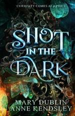 Shot in the Dark: A Spellbinding Enemies-to-Lovers Urban Fantasy Adventure