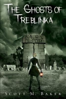 The Ghosts of Treblinka - Scott M Baker - cover