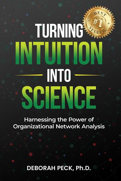 Turning Intuition Into Science: Harnessing the Power of Organizational Network Analysis