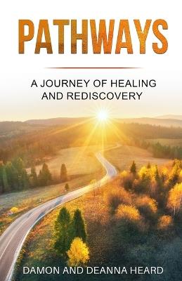 Pathways: A Journey of Healing and Rediscovery - Damon Heard,Deanna Heard - cover