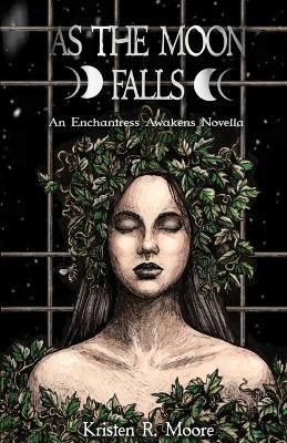 As the Moon Falls: An Enchantress Awakens Novella - Kristen R Moore - cover
