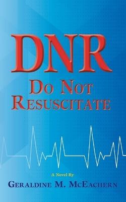 Dnr: Do Not Resuscitate - Geraldine M McEachern - cover