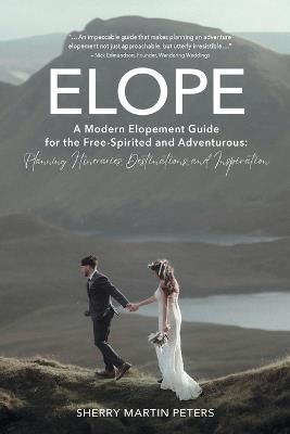 Elope: Planning Itineraries, Destinations, and Inspiration - Sherry Martin Peters - cover