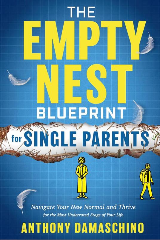 The Empty Nest Blueprint for Single Parents: Navigate Your New Normal and Thrive for the Most Underrated Stage of Your Life