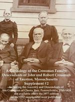 A Genealogy of the Crossman Family: Descendants of John and Robert Crossman of Taunton, Massachusetts; Supplement #2 Including the Ancestry and Descendants of Asa Croasmun/Crossman of Cherry Tree, Pennsylvania 1765-1828 not available when the 1977 edition or the 1982 supplement were publishe