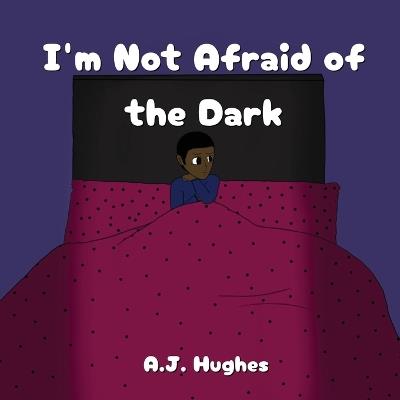 I'm Not Afraid of the Dark - A J Hughes - cover