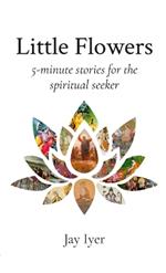 Little Flowers: 5-minute stories for the spiritual seeker