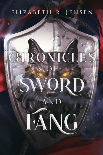 Chronicles of Sword and Fang: Book 1 - Elizabeth R. Jensen - ebook