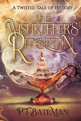 The Wishkeeper's Redemption: A Twisted Tale of History - Pt Bateman - cover