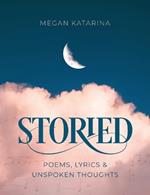 Storied: Poems, Lyrics & Unspoken Thoughts