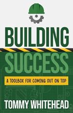 Building Success: A Toolbox for Coming Out on Top