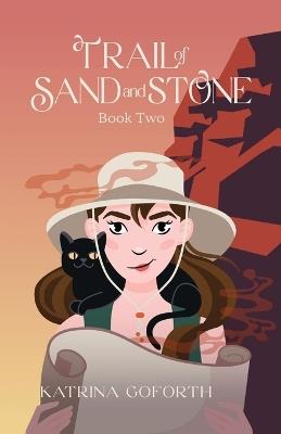 Trail of Sand and Stone: Book Two - Katrina Goforth - cover