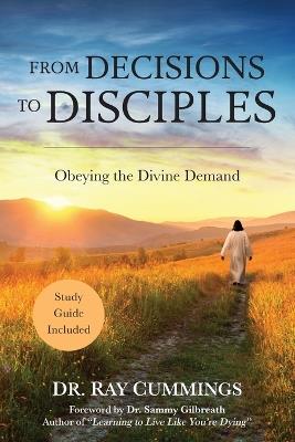 From Decisions to Disciples: Obeying the Divine Demand - Ray Cummings - cover