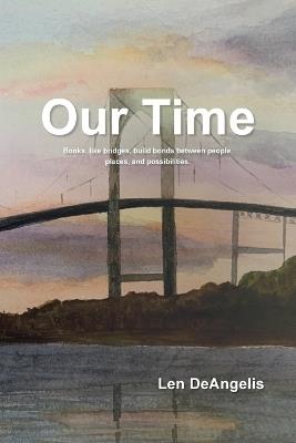 Our Time: "Books, like bridges, build bonds between people, places, and possibilities." - Len Deangelis - cover