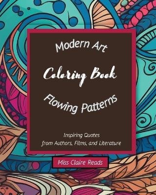 Modern Art Flowing Patterns Coloring Book: 75 high-quality easy-to-color pages - Highlighted with famous life quotations - Meditative and relaxing art for adults of all ages - Claire Reads - cover