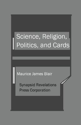 Science, Religion, Politics, and Cards - Maurice James Blair - cover