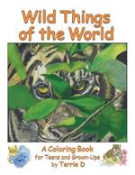 Wild Things of the World: A Coloring Book for Teens and Grown-Ups