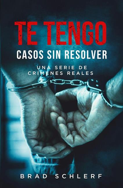 Te Tengo: Casos Sin Resolver Una Serie De Crimenes Reales