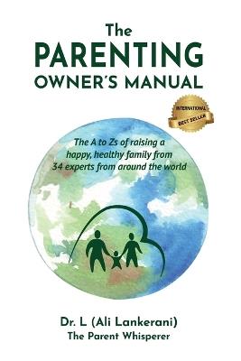 The Parenting Owner's Manual: The A to Zs of raising a happy, healthy family from 34 experts from around the world - Lankerani,Milorad Cavic - cover