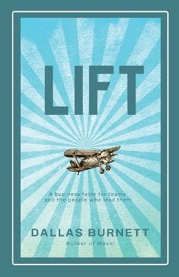 Lift: A business fable for teams and the people who lead them - Dallas Burnett - cover