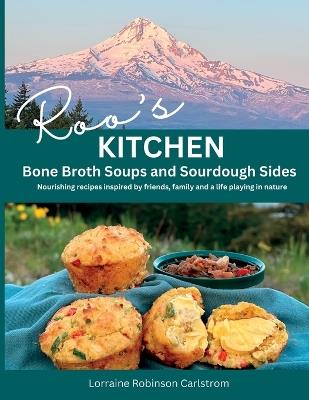 Roo's Kitchen: Bone Broth Soups and Sourdough Sides - Lorraine Carlstrom - cover