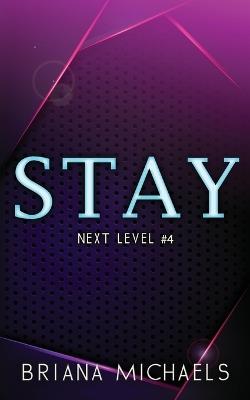 Stay - Discreet Cover Edition: Next Level Series Book 4 - Briana Michaels - cover