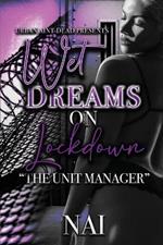 Wet Dreams On Lockdown: The Unit Manager