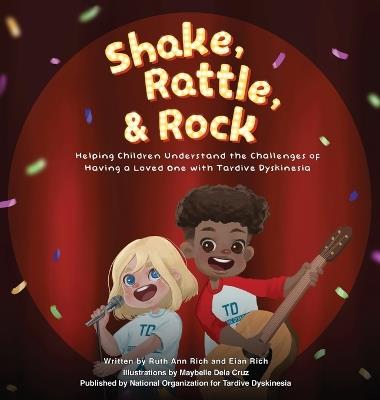 Shake, Rattle, and Rock: Helping Children Understand the Challenges of Having a Loved One with Tardive Dyskinesia - Ruth Ann Rich,Eian Rich - cover