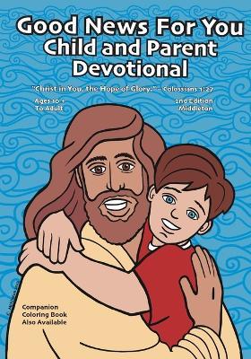 Good News For You Child and Parent Devotional: "Christ in You, the Hope of Glory." - Colossians 1:27 - Scott Middleton - cover