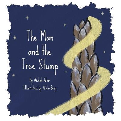 The Man and The Tree Stump - Aishah Alam - cover