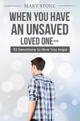 When You Have An Unsaved Loved One - Mary Stone - cover