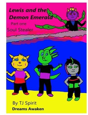 Lewis and The Demon Emerald Part One Soul Stealer - Tj Spirit - cover