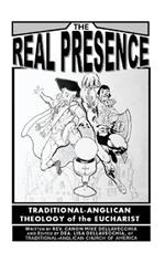 The Real Presence: Traditional Anglican Theology of the Eucharist