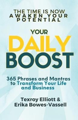 Your Daily Boost 365: 365 Phrases and Mantras to Transform Your Life and Business - Texroy Elliott,Erika Bowes-Vassell - cover