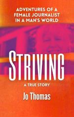 Striving: Adventures of a Female Journalist in a Man's World, a True Story