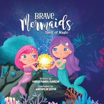 Brave Mermaids Shell of Magic: Shell of Magic - Maria Mandel Dunsche - cover